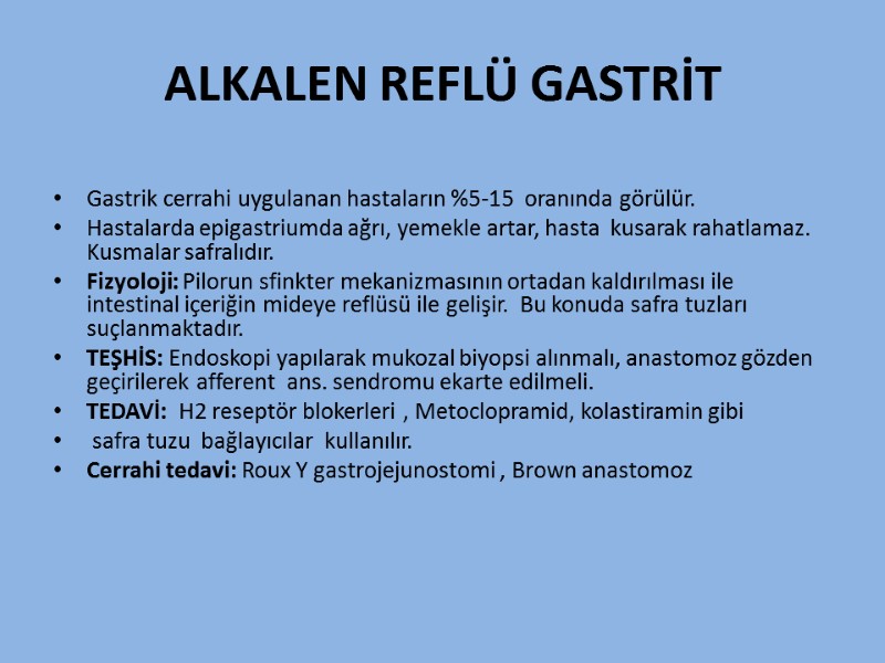 ALKALEN REFLÜ GASTRİT  Gastrik cerrahi uygulanan hastaların %5-15  oranında görülür.  